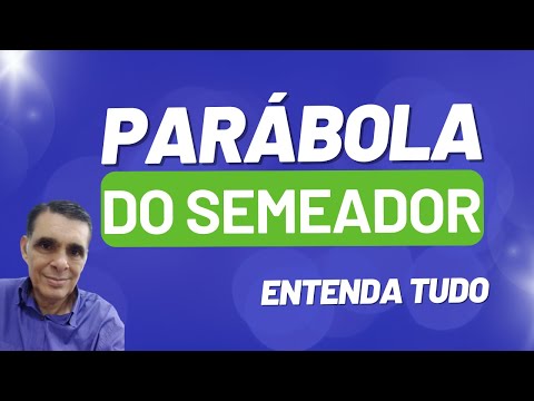 O SIGNIFICADO DA PARÁBOLA DO SEMEADOR - ESTUDO E EXPLICAÇÃO