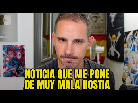 NOTICIAS QUE ME PONEN DE MUY MALA HOSTIA