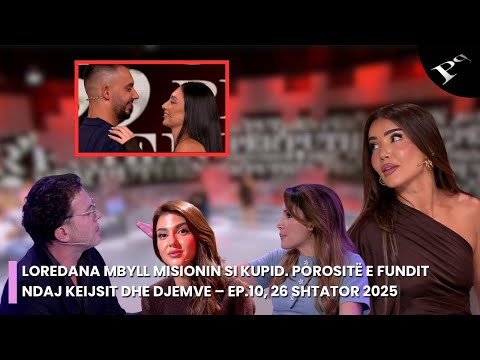 Loredana mbyll misionin si kupid. Porositë e fundit ndaj Keijsit dhe djemve – Ep.10, 26 Shtator 2025