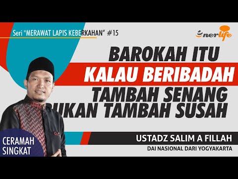 BAROKAH ITU KALAU BERIBADAH MERASA SENANG Bukan Beban Tambah Susah | Ustadz SALIM A FILLAH