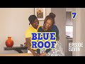 Blue Roof S1- Ep 7