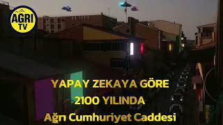 YAPAY ZEKAYA SORDUK: AĞRI CUMHURİYET CADDESİ 2100’DE NASIL OLACAK?