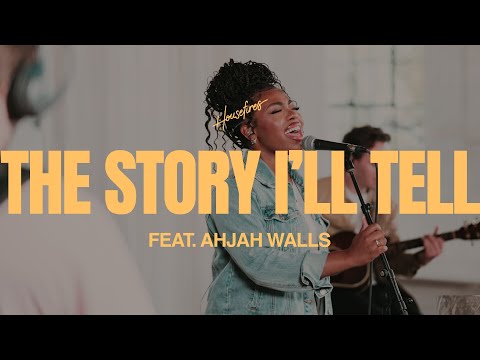 The Story I'll Tell feat. Ahjah Walls | Housefires (Official Music Video)