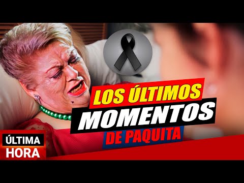 🕊️ Así fueron Los últimos momentos de Paquita la del Barrio…