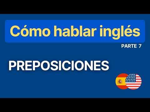 Serie: Cómo hablar Inglés - Parte 7: Preposiciones