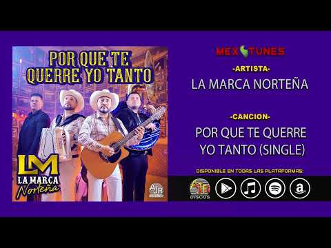 La Marca Norteña - Por Que Te Querre Yo Tanto (Single)