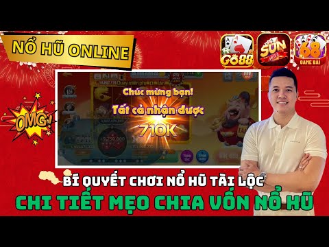 nổ hũ 2025 | bí quyết chơi nổ hũ tài lộc hiệu quả - chi tiết cách chia vốn giúp ae luôn win