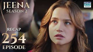 Jeena Season 2 Episode 254 | Full Recap with Commentary | Turkish Drama in Urdu | UH2U
