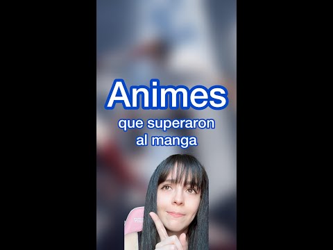 Animes que superaron el manga