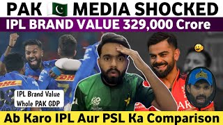 Pak Media Shocked on IPL Brand Value 329,000 Crore | Pak Media on IPL Vs PSL |
