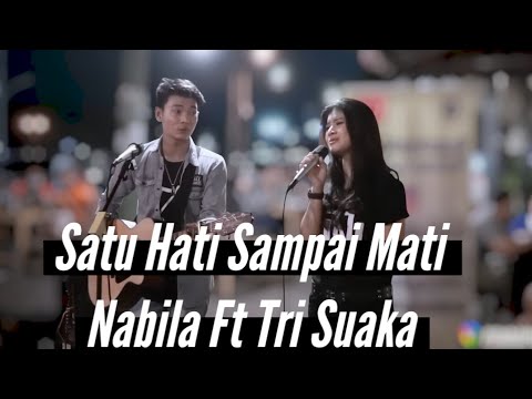 SATU HATI SAMPAI MATI - NABILA FT TRI SUAKA