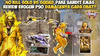 40 KILL SOLO VS SQUAD PAKE BUNDLE BANDIT EMAS!! REVIEW SKIN EVOGUN P90 DAMAGENYA SAKIT BANGET!!