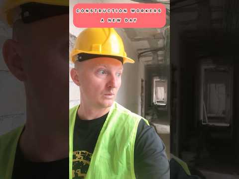 Construction workers a new day
