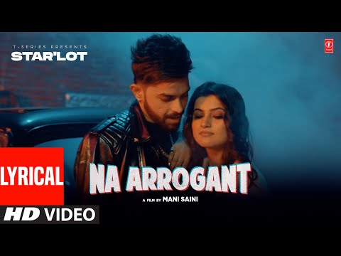 Na Arrogant (Full Video) With Lyrics | Star&#39;Lot | Latest Punjabi Songs 2023 | T-Series