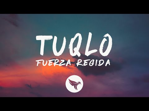 Fuerza Regida - TUQLO (Letra/Lyrics)