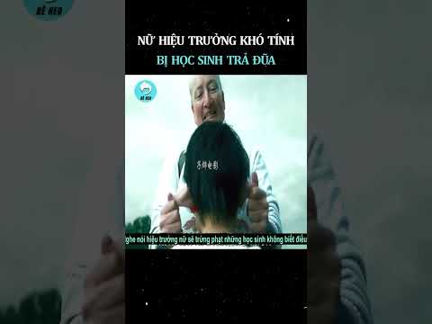 Nữ hiệu trưởng khó tính bị đám học sinh trừng trị vì quá khó tính