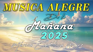 Música para la mañana ☀️ MÚSICA CATÓLICA ALEGRE