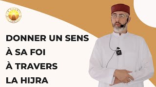 Donner un sens à sa foi à travers la Hijra
