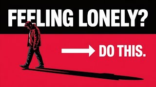 Feeling Lonely Watch This NOW
