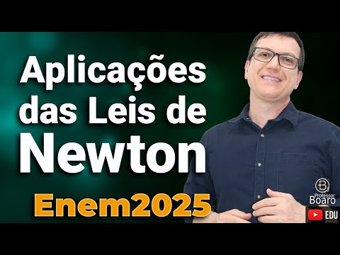 APLICAÇÕES DAS LEIS DE NEWTON | ENEM 2025 | Professor Boaro - Vamos pra cima galera!!!!