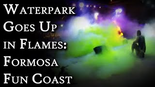Waterpark Goes Up In Flames: The Formosa Fun Coast Fireball | Fascinating Horror