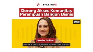 Eps 3 Spill the T | Kunci Sukses Perempuan di Dunia Profesional | Samira Shihab
