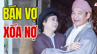 Phim Hài Hay Nhất 2025 | BÁN VỢ TRỪ NỢ | Cười Vỡ Bụng Với Hài Dân Gian Mới Nhất 2025