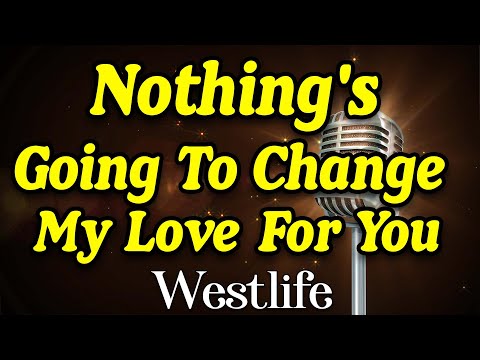 Westlife  -  Nothing's Going to Change My Love For You (Karaoke)