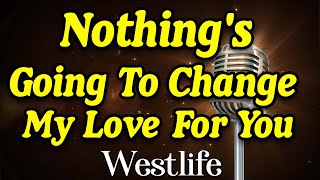 Westlife  -  Nothing's Going to Change My Love For You (Karaoke)