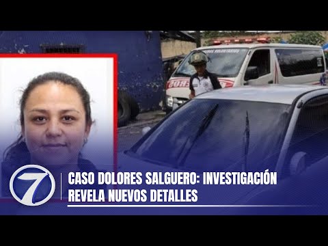 Caso Dolores Salguero: Investigación revela nuevos detalles