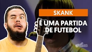 SKANK - UMA PARTIDA DE FUTEBOL (LETRA) 