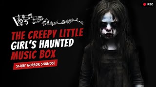 The Creepy Little Girl's Haunted Music Box