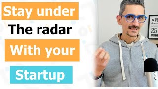 Stay under the radar with your startup