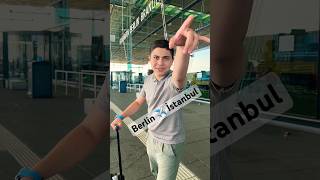 Berlin ✈️ İstanbul 🕺🕺🕺