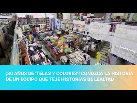 ¡30 años de ‘Telas y Colores’! Conozca la historia de un equipo que teje historias de lealtad