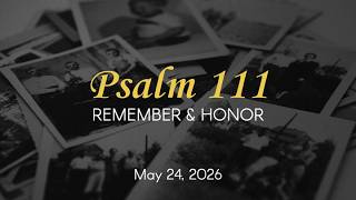 Remember & Honor - Psalm 111