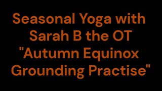 Seasonal Yoga: Autumn Equinox Grounding Practise