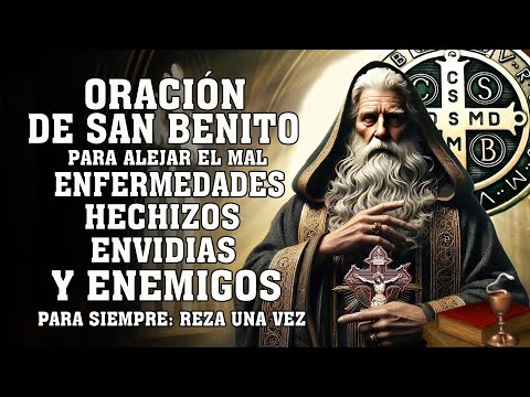 Oración de SAN BENITO para alejar el mal, enfermedades, hechizos, envidias y enemigos para siempre