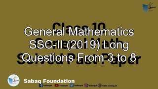 General Mathematics SSC-II (2019) Long Questions From 3 to 8