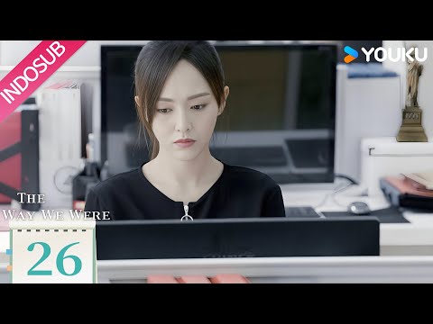 [Indo Sub] Kembali Ke Jalur yang Benar (The Way We Were) EP26 | YOUKU