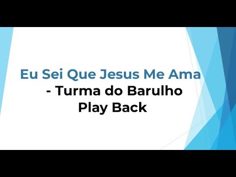 Eu Sei Que Jesus Me Ama   Turma do Barulho Play Back e letra
