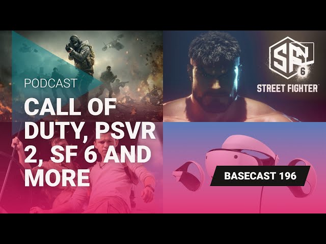 Basecast 196 - Call of Duty, PSVR 2, SF 6 and more