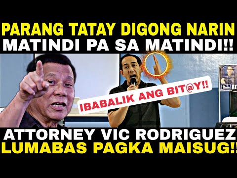 HALA PARANG TATAY DIGONG NARIN MATINDI PA SA MATINDI ATTORNEY VIC RODRIGUEZ LUMABAS PAGKA MAISUG