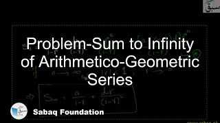 Problem-Sum to Infinity of Arithmetico-Geometric Series