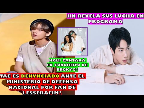 😠TAE ES DENUNC1AD* x FAN LESSERAFIM ANTE MINISTERIO?/HOBI CANTARÁ EN CONCIERTO DE BECKY ?/JIN REVELA