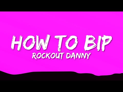 Rockout Danny - How To Bip (Lyrics)