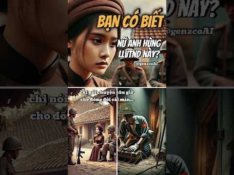 BẠN CÓ BIẾT: Nữ anh hùng SỐNG MÃI Ở TUỔI 21 này là ai không... #vietnam #ai #genzcoai