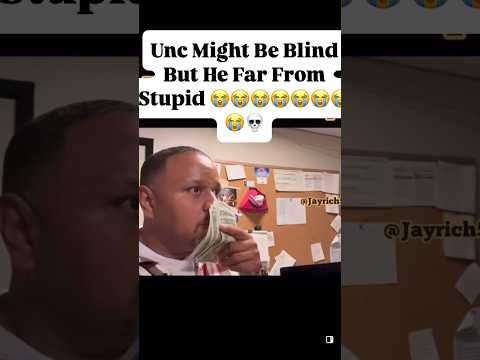 Unc Might Be Blind But He Not Stupid