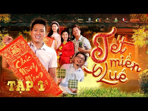 TẬP 1 | TẾT MIỀN QUÊ | Quách Ngọc Tuyên, Trương Quỳnh Anh, Cát Phượng, Hứa Minh Đạt, Lê Nam