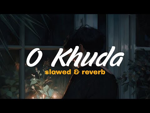 O Khuda [Slowed+Reverb] Amaal Mallik, Palak Muchhal | Hero | Bollywood Sad Lofi 2025